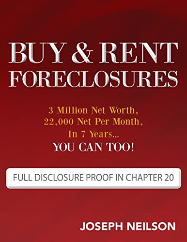 Buy & Rent Foreclosures: 3 Million Net Worth, 22,000 Net Per Month, In 7 Years...You can too! von CREATESPACE